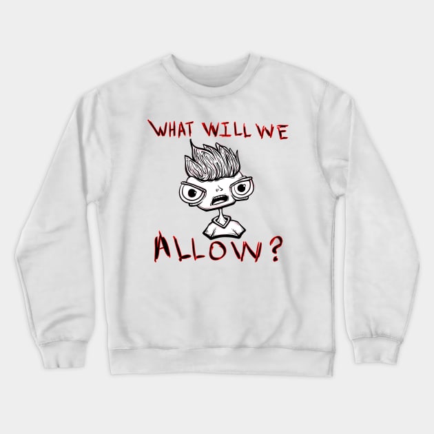 What Will We Allow Crewneck Sweatshirt by BobbyMillsArts